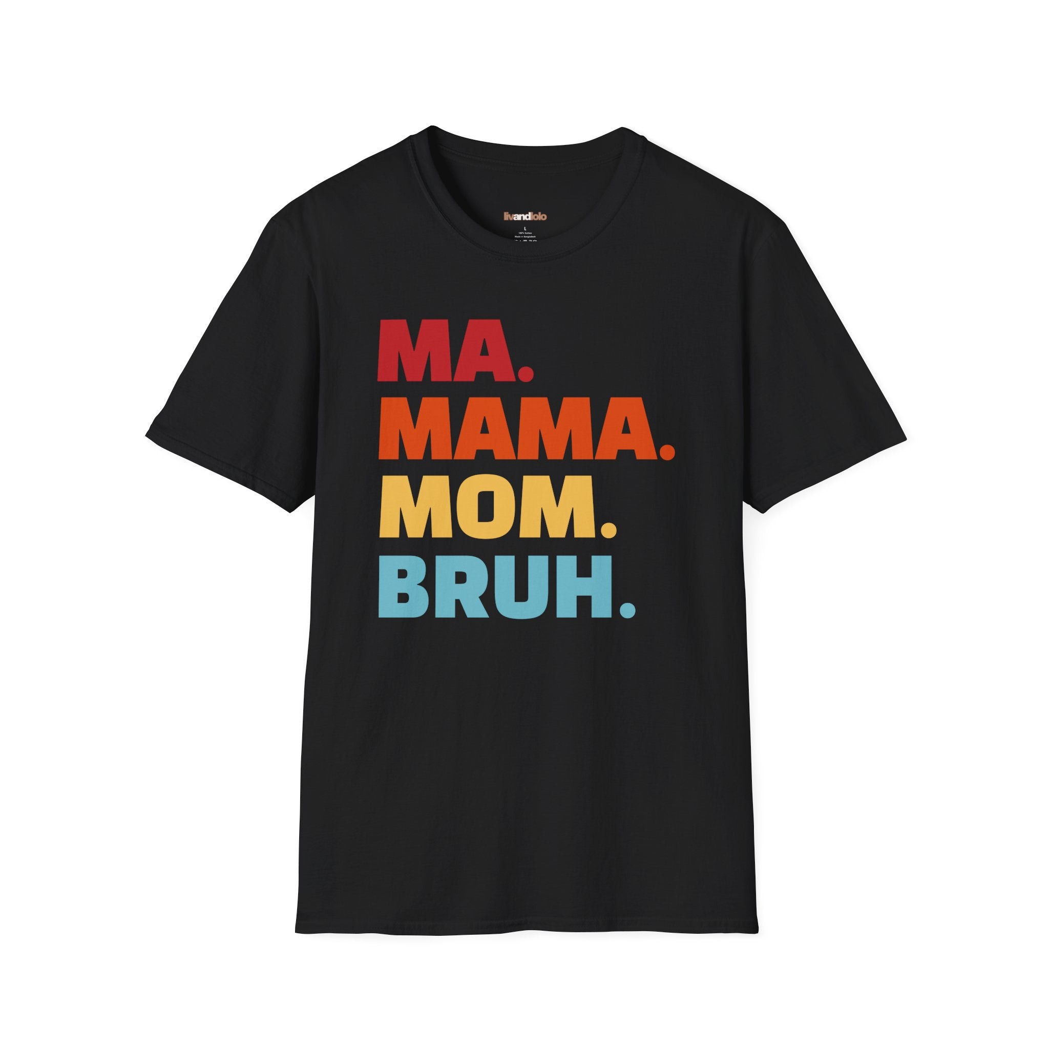 Ma. Mama. Mom. Bruh. - Tee